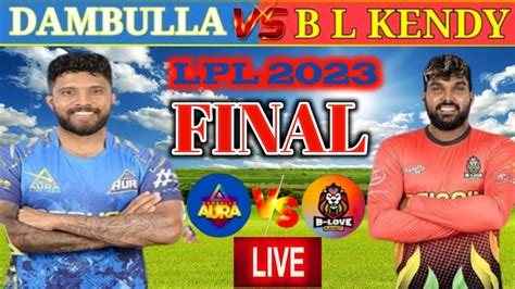 LPL 2023 Final Dambulla Aura Vs B Love Kandy Final Lanka Premier