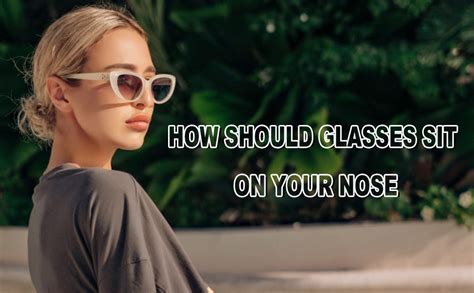 A Complete Guide To How Should Glasses Sit On Your Nose Sojos