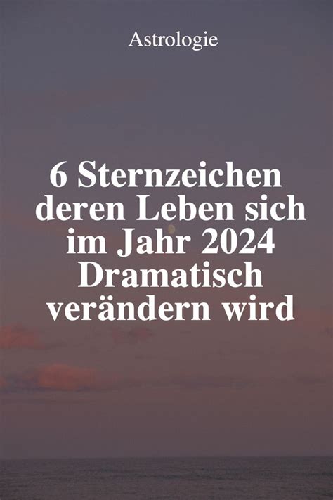 6 Sternzeichen deren Leben sich im Jahr 2024 Dramatisch verändern wird