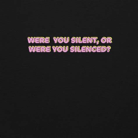 Were You Silent Or Were You Silenced