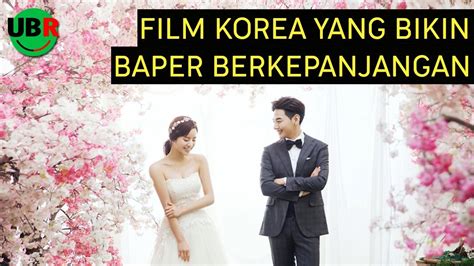 12 Film Korea Romantis Yang Bikin Baper Berkepanjangan Youtube