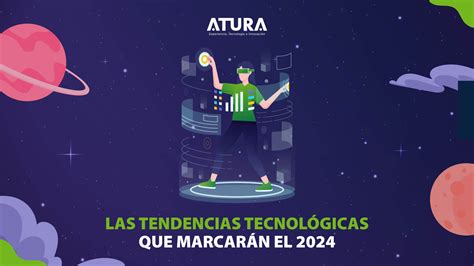 Las Tendencias Tecnológicas Que Marcarán El 2024