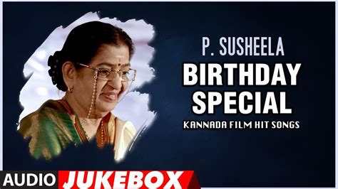 P Susheela Kannada Film Hit Songs Jukebox Birthday Special P