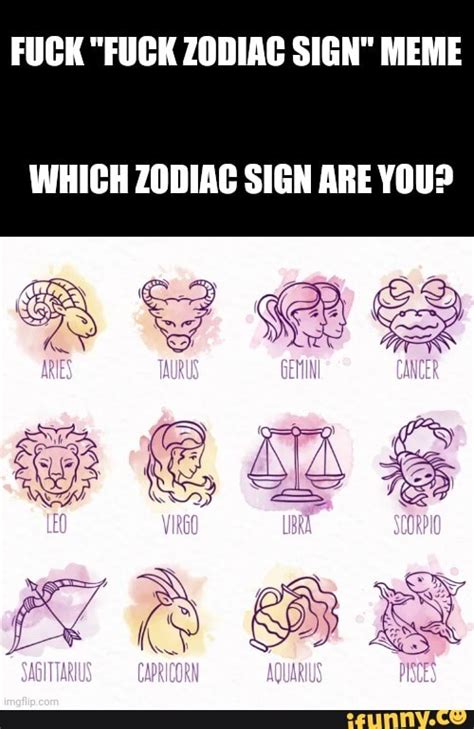 FUCK FUCK ZODIAC SIGN MEME WHICH ZODIAC SIGN ARE YOU IFunny