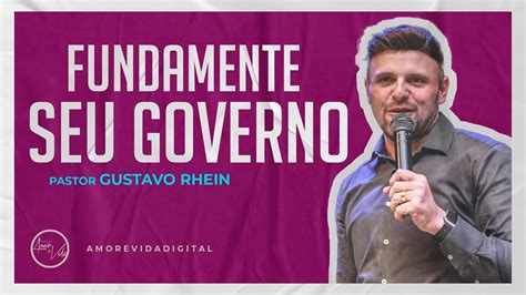 Fundamente Seu Governo Pr Gustavo Rhein Igreja Amor E Vida YouTube