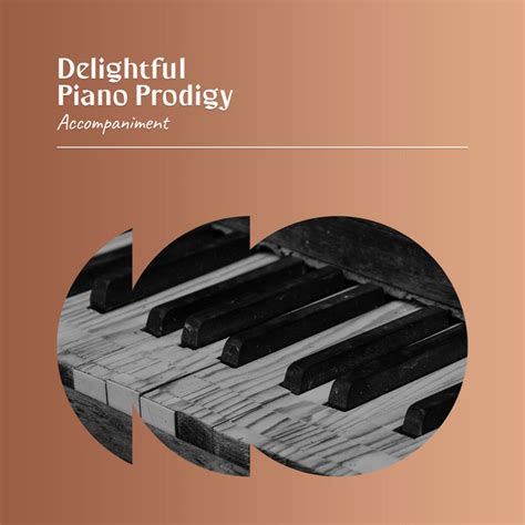 Zzz Delightful Piano Prodigy Accompaniment Zzz Album By Easy