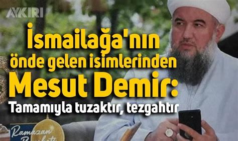 Smaila A N N Nde Gelen Isimlerinden Mesut Demir Tamam Yla Tuzakt R