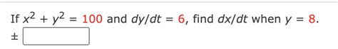 Solved If X2 Y2 100 And Dy Dt 6 Find Dx Dt When Y 8 Chegg