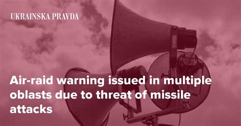 Air Raid Warning Issued In Multiple Oblasts Due To Threat Of Missile