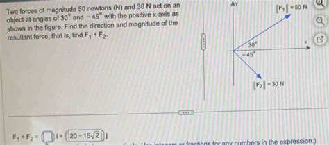 Solved Two Forces Of Magnitude 50 Newtons N And 30 N Act On An Y