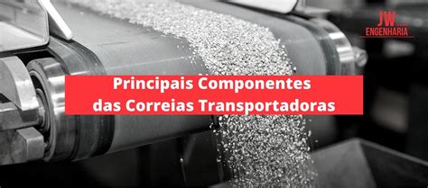 Principais Componentes Das Correias Transportadoras JW Engenharia