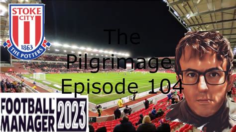 FM23 TRANSFER SPECIAL THE PILGRIMAGE EPISODE 104 FOOTBALL