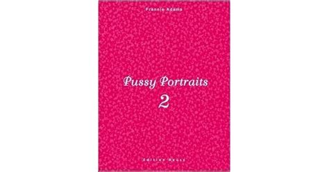 Pussy Portraits 2 By Frannie Adams