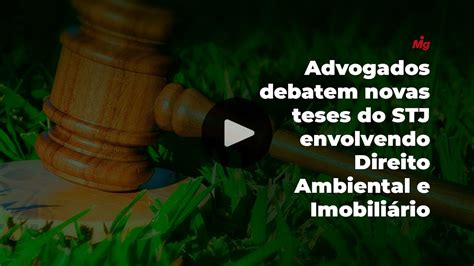 Advogados Debatem Novas Teses Do STJ Envolvendo Direito Ambiental E