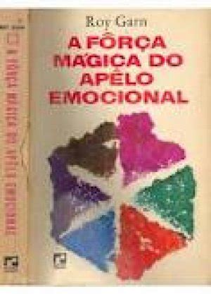 Livro A Força Mágica Do Apelo Emocional Roy Garn - A fôrça mágica do apêlo amocional - Roy Garn