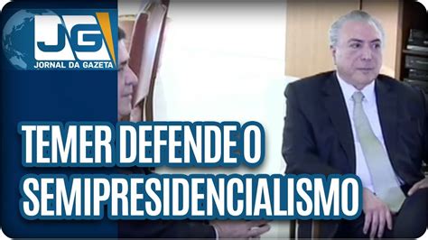 Temer Defende Semipresidencialismo YouTube