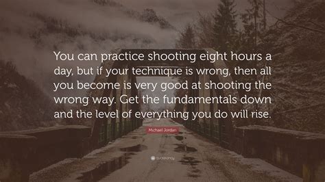 Michael Jordan Quote You Can Practice Shooting Eight Hours A Day But