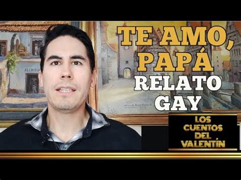 Relato Gay Te amo papá YouTube