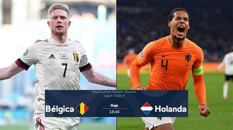 Bélgica X Holanda Ao Vivo Onde Assistir Na Tv E Online Ao Jogo Da Liga