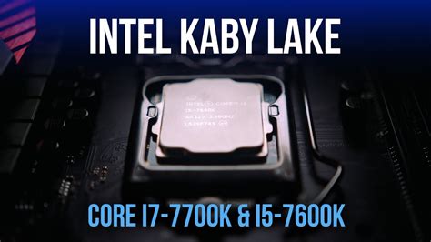 Kaby Lake Arrives I7 7700k And I5 7600k Benchmarked And Overclocked