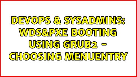 Devops Sysadmins Wds Pxe Booting Using Grub Choosing Menuentry