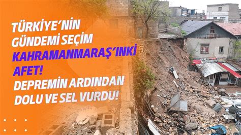 Türkiyenin gündemi seçim Kahramanmaraşınki afet Depremin ardından