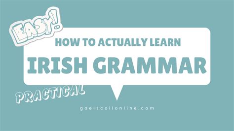 How to Actually Learn Irish Grammar; Quickly, Easily & Practically