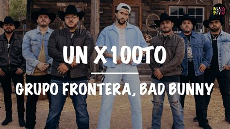 Grupo Frontera X Bad Bunny Un X100to Letra Lyrics YouTube