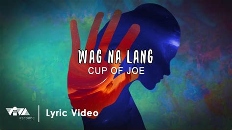 Wag Na Lang Cup Of Joe Official Lyric Video Youtube Music