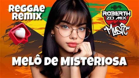 Reggae Internacional MELÔ DE MISTERIOSA ROBERTHZDMIX Reggae Remix 2024