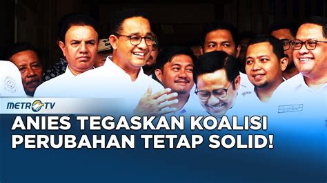 Dengan Senyum Anies Tegaskan Koalisi Perubahan Tetap Solid Youtube