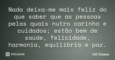 Nada Deixa Me Mais Feliz Do Que Saber Gil Nunes Pensador