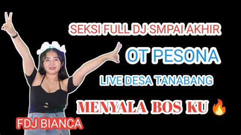 FULL DJ OT PESONA FDJ BIANCA LIVE DESA TANABANG YouTube