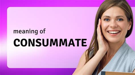 Consummate • what is CONSUMMATE definition - YouTube