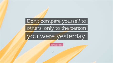 Karina Halle Quote Dont Compare Yourself To Others Only To The