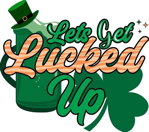 Lets Get Lucked Up Vector Art At Vecteezy