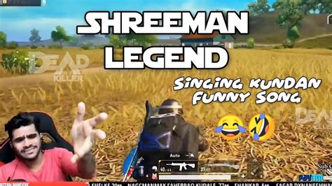 Shreeman Legend Singing Funny Kundan Song Pubg Mobile Deadkiller