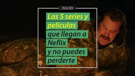 Estas Son Las Series Y Películas Que Llegan Y Se Van De Netflix En