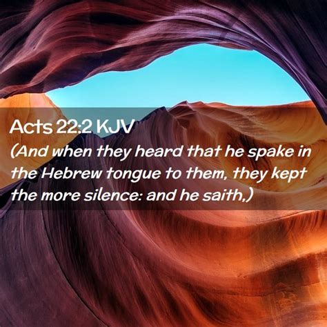 Acts 22 2 Kjv And When They Heard That He Spake In The Hebrew