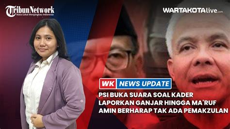 Wk News Update Psi Buka Suara Soal Kader Laporkan Ganjar Ma Ruf