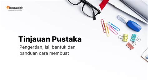 Apa Itu Tinjauan Pustaka Pengertian Isi Dan Cara Membuat Deepublish