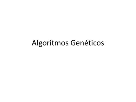 PPT Algoritmos Genéticos PowerPoint Presentation free download ID