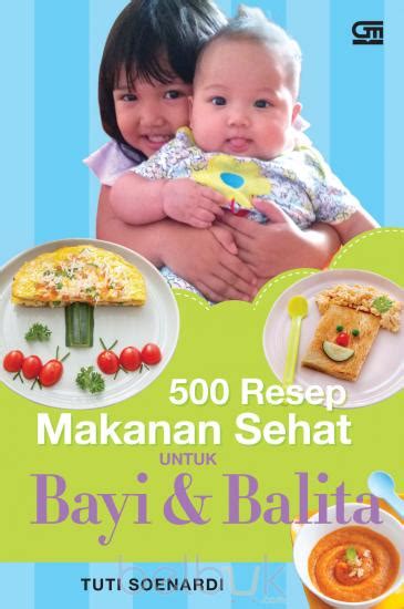 500 Resep Makanan Sehat Untuk Bayi Dan Balita Tuti Soenardi