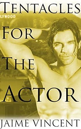 Tentacles For The Actor Gay Tentacle Erotica Kindle Edition By Vincent Jaime Literature