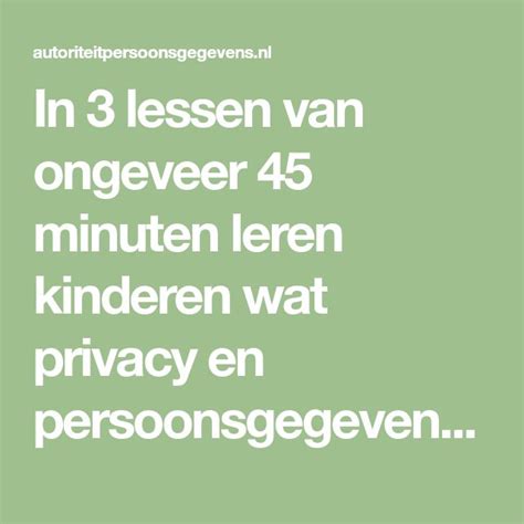 In 3 Lessen Van Ongeveer 45 Minuten Leren Kinderen Wat Privacy En