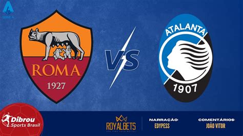 Roma X Atalanta Ao Vivo Italiano Rodada Narra O Descubra A