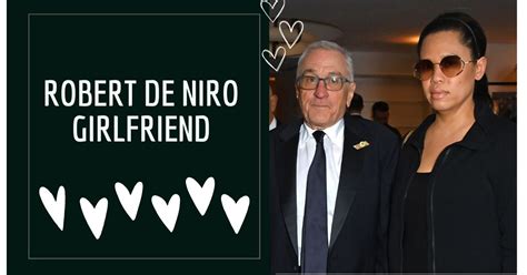 Robert De Niro Girlfriend: Exploring Niro's Relationship Story with Tiffany Chen!