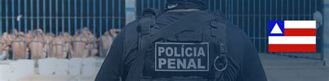 Concurso Polícia Penal Ba Edital Iminente Com 1087 Vagas