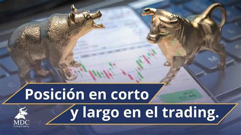 Qué es una posición en corto y largo en el trading MDC Trading Academy