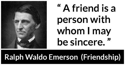 Ralph Waldo Emerson A Friend Is A Person With Whom I May”